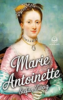 Stefan Zweig : Marie-Antoinette: Biographie d'une souveraine entre mythe, réalité et tragédie (Éditions Novelaris) (French Edition)