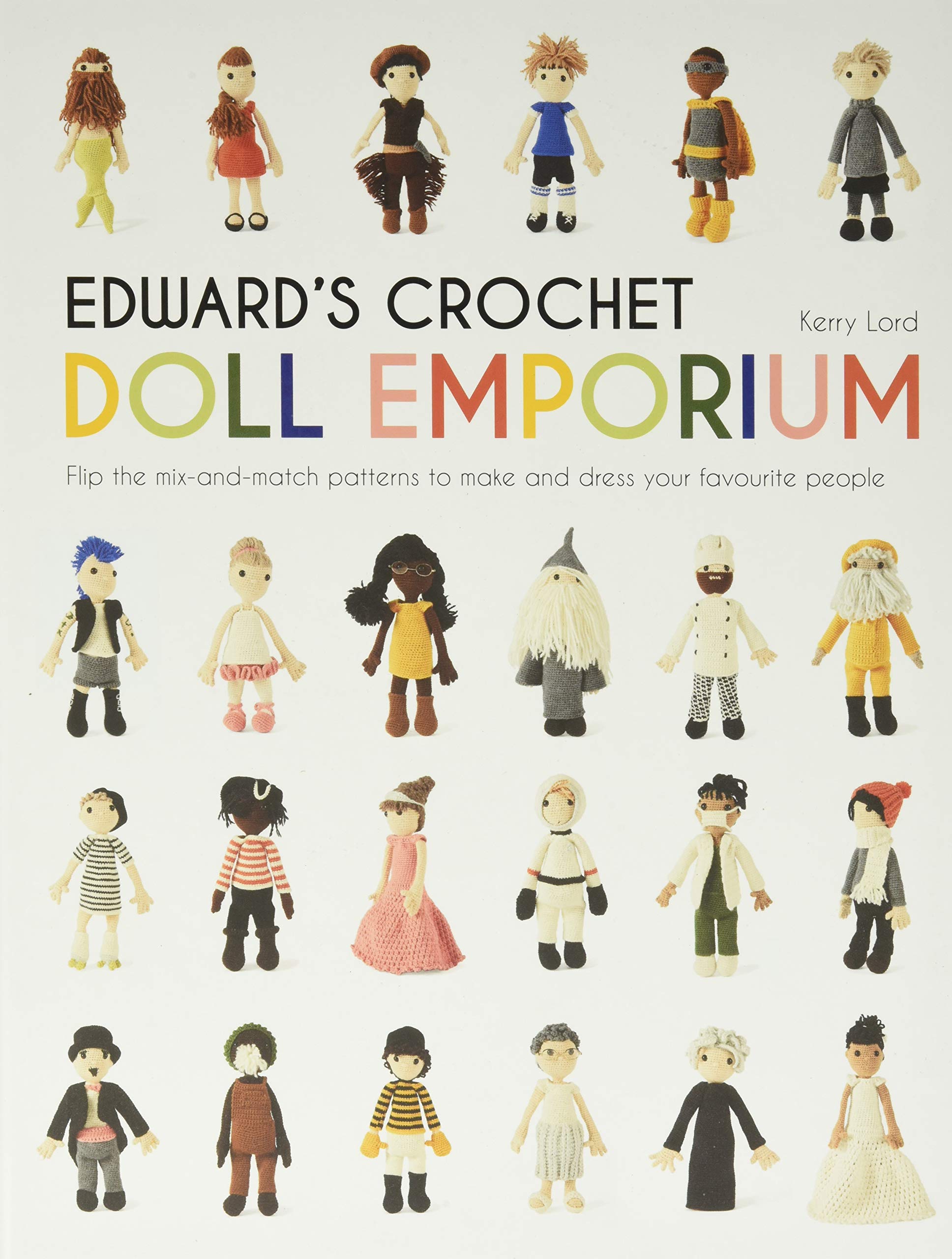 Edward's Crochet Doll Emporium: Flip the Mix-and-Match Patterns to Make and Dress Your Favourite People