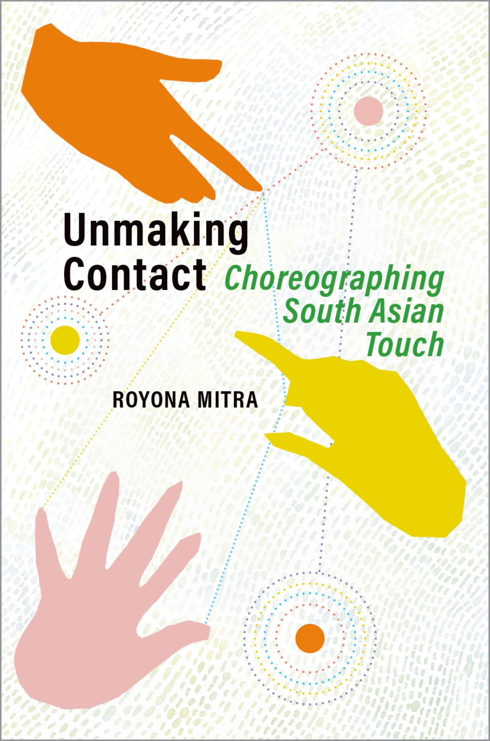 Unmaking Contact: Choreographing South Asian Touch