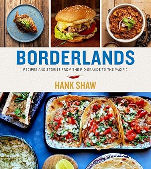 Borderlands Recipes and Stories from the Rio Grande to the Pacific