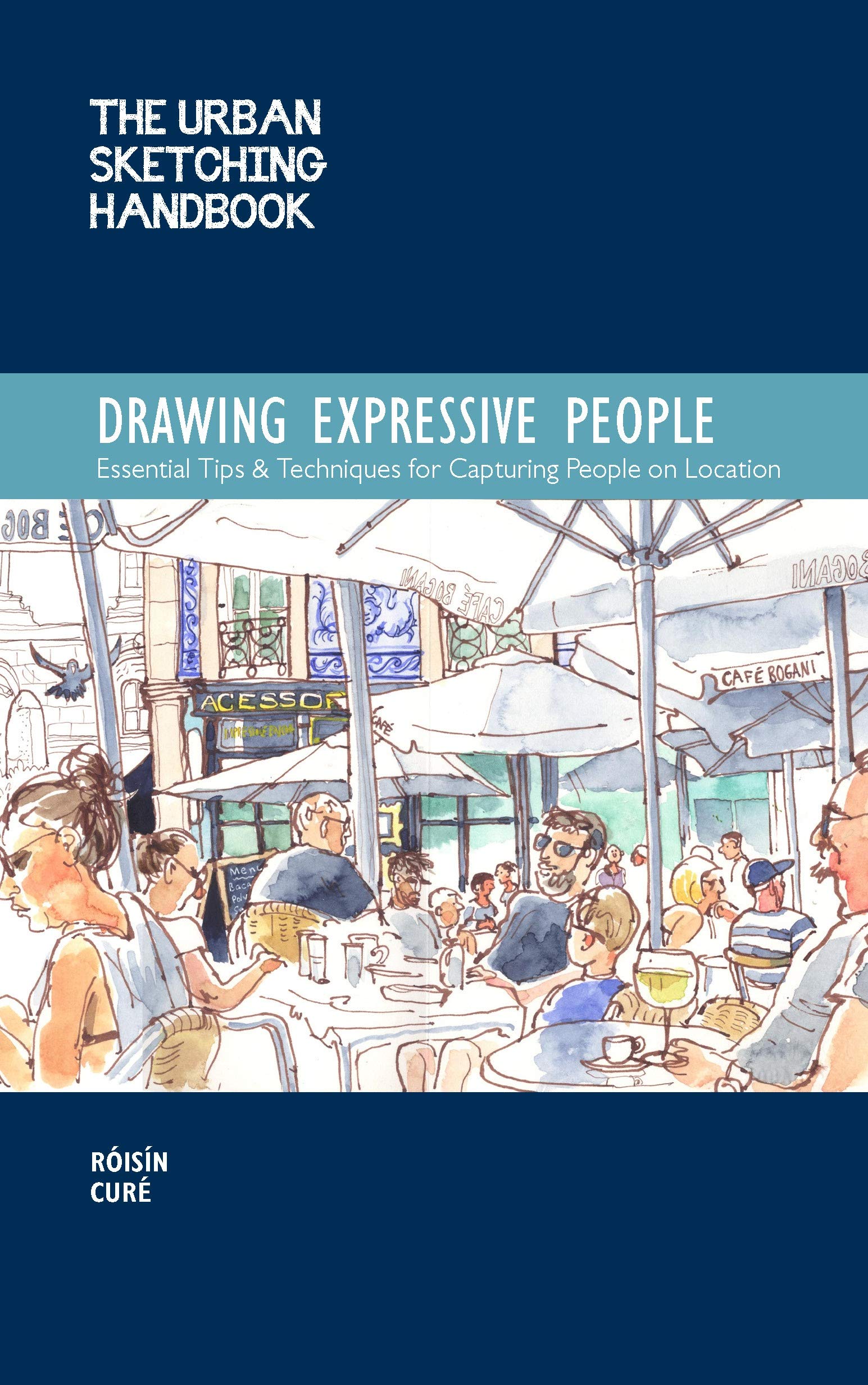 The Urban Sketching Handbook Drawing Expressive People: Essential Tips & Techniques for Capturing People on Location (12) (Urban Sketching Handbooks)