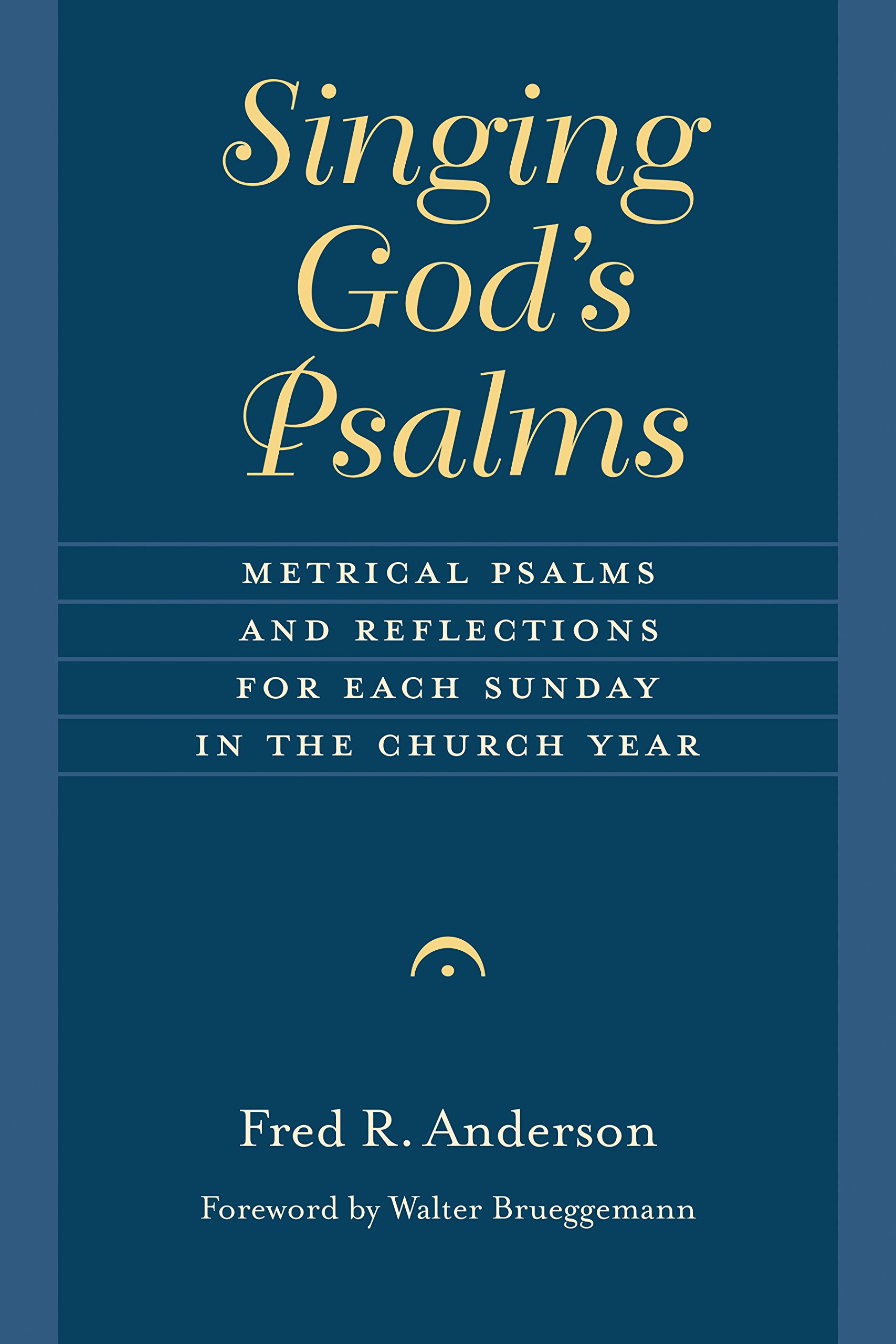 Singing God's Psalms: Metrical Psalms and Reflections for Each Sunday in the Church Year (Calvin Inst Christian Worship Liturgical Studies)