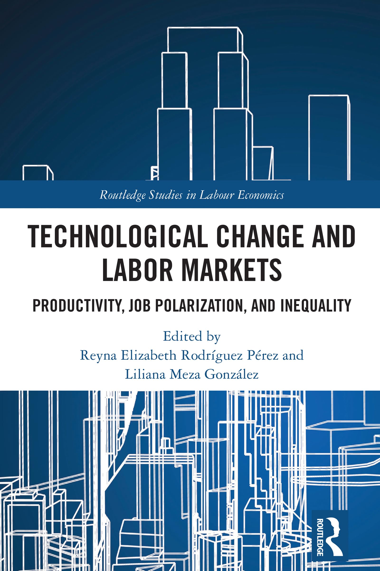 Technological Change and Labor Markets: Productivity, Job Polarization, and Inequality (Routledge Studies in Labour Economics)