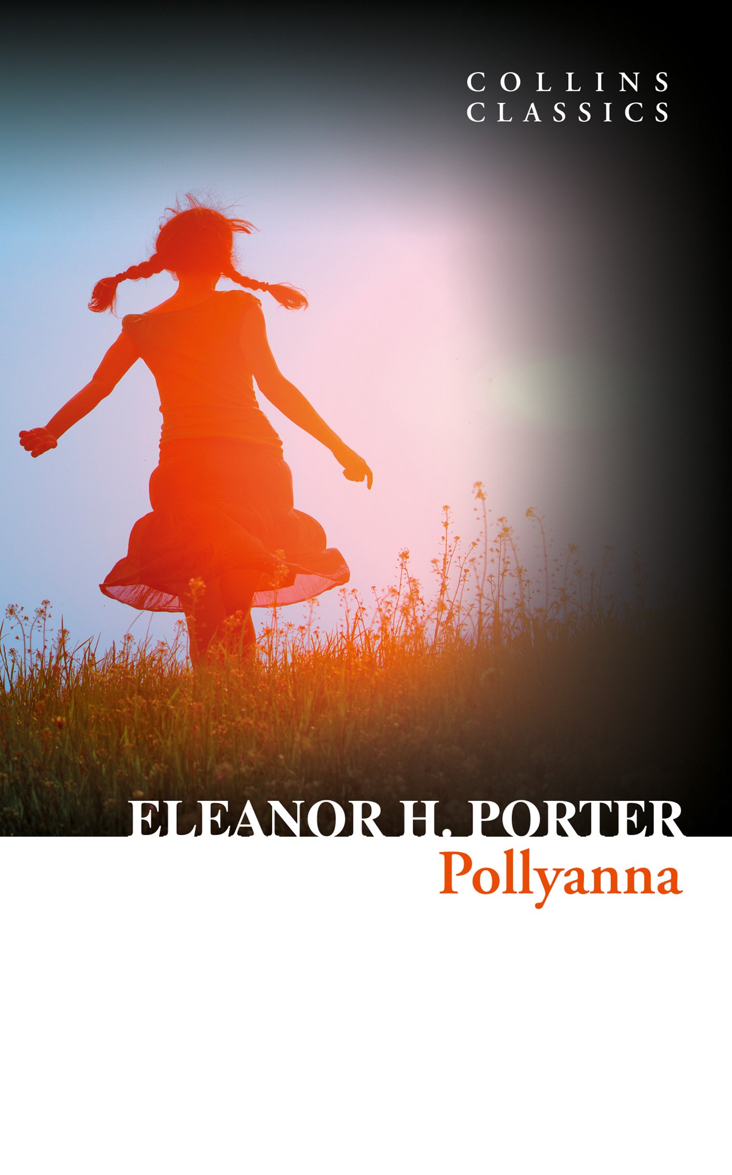 Pollyanna: A Best-Loved Classic of Children’s Literature and Unwavering Optimism (Collins Classics)