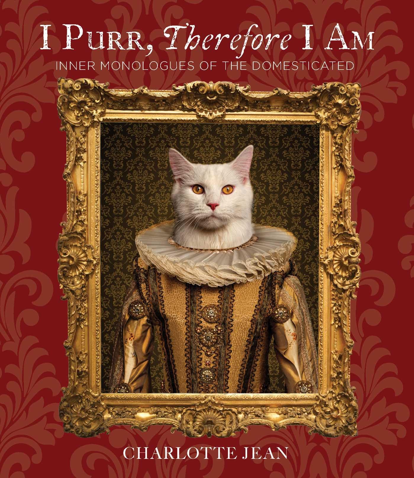 I Purr, Therefore I Am (Inner Monologues of the Domesticated)