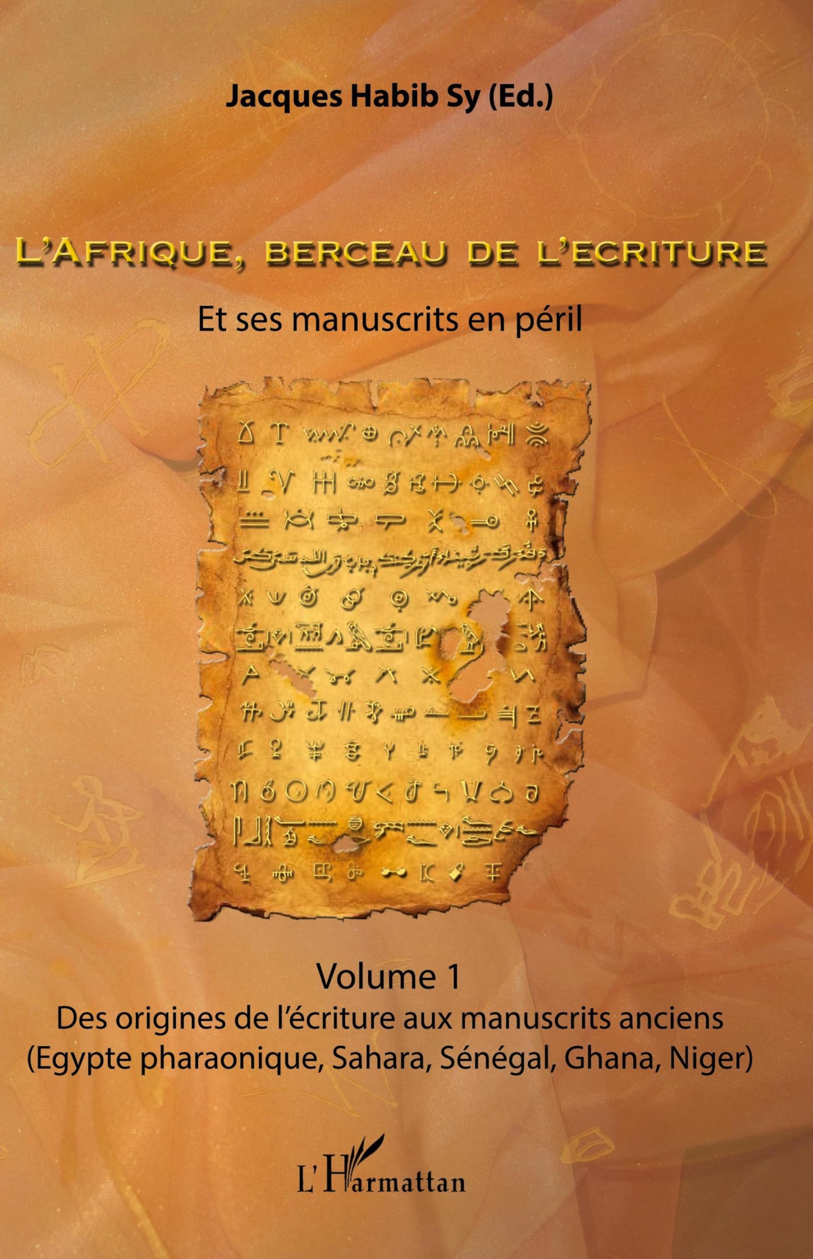 L'Afrique, berceau de l'écriture. Volume 1: Et ses manuscrits en péril Des origines de l'écriture aux manuscrits anciens (Egypte pharaonique, Sahara, Sénégal, Ghana, Niger)