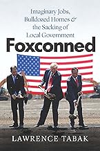 Foxconned: Imaginary Jobs, Bulldozed Homes, & the Sacking of Local Government