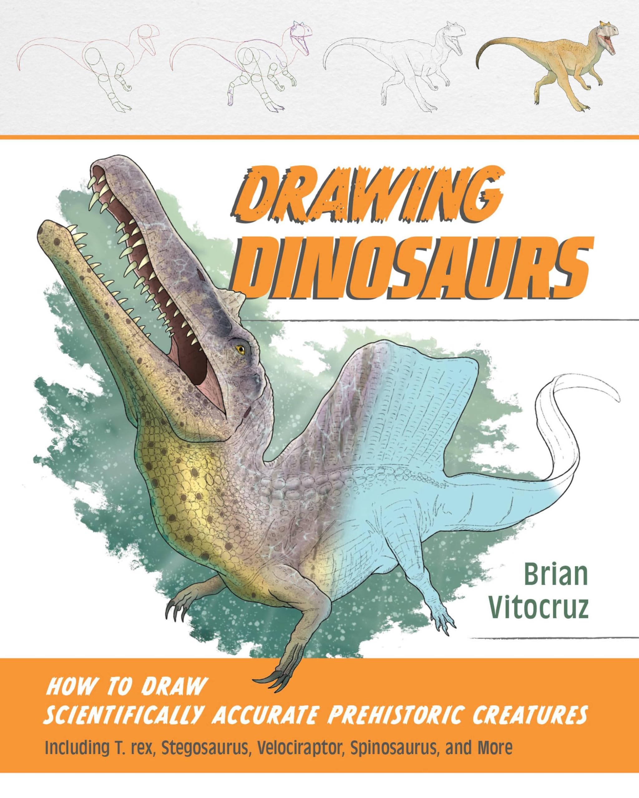 Drawing Dinosaurs: How to Draw Scientifically Accurate Prehistoric Creatures, Including T. rex, Stegosaurus, Velociraptor, Spinosaurus, and More (How to Draw Books)
