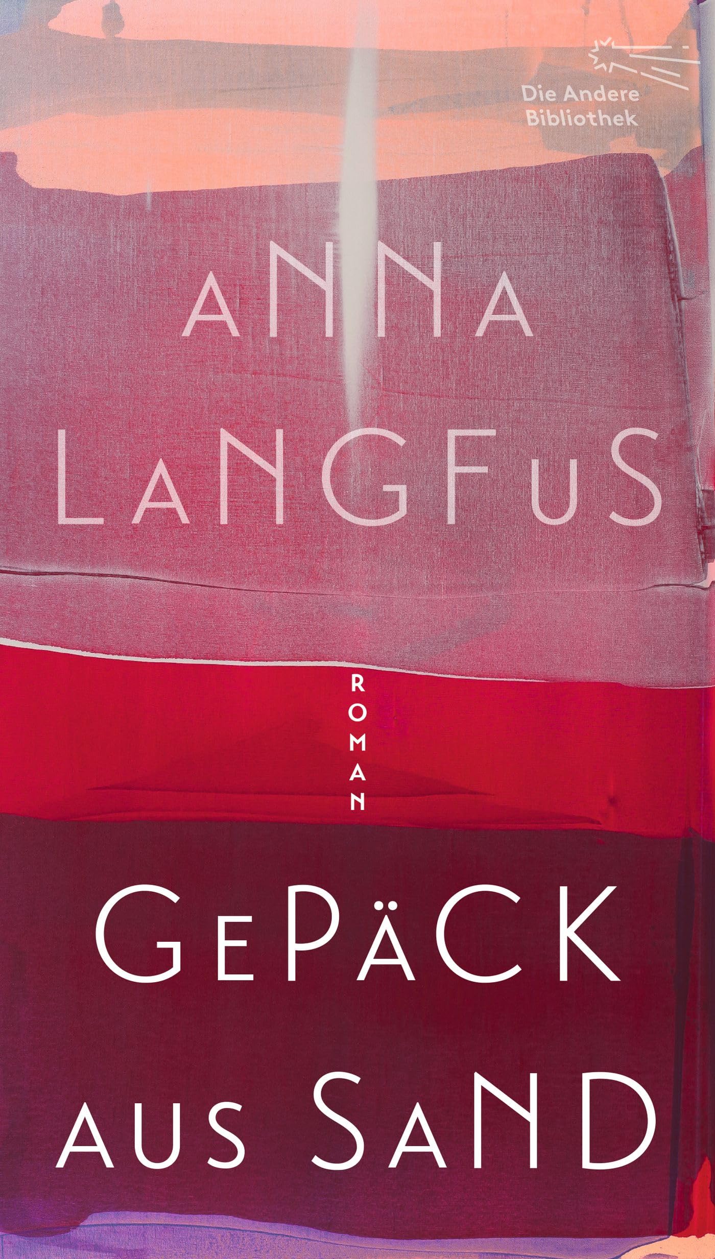 Gepäck aus Sand: Roman (Die Andere Bibliothek 481)
