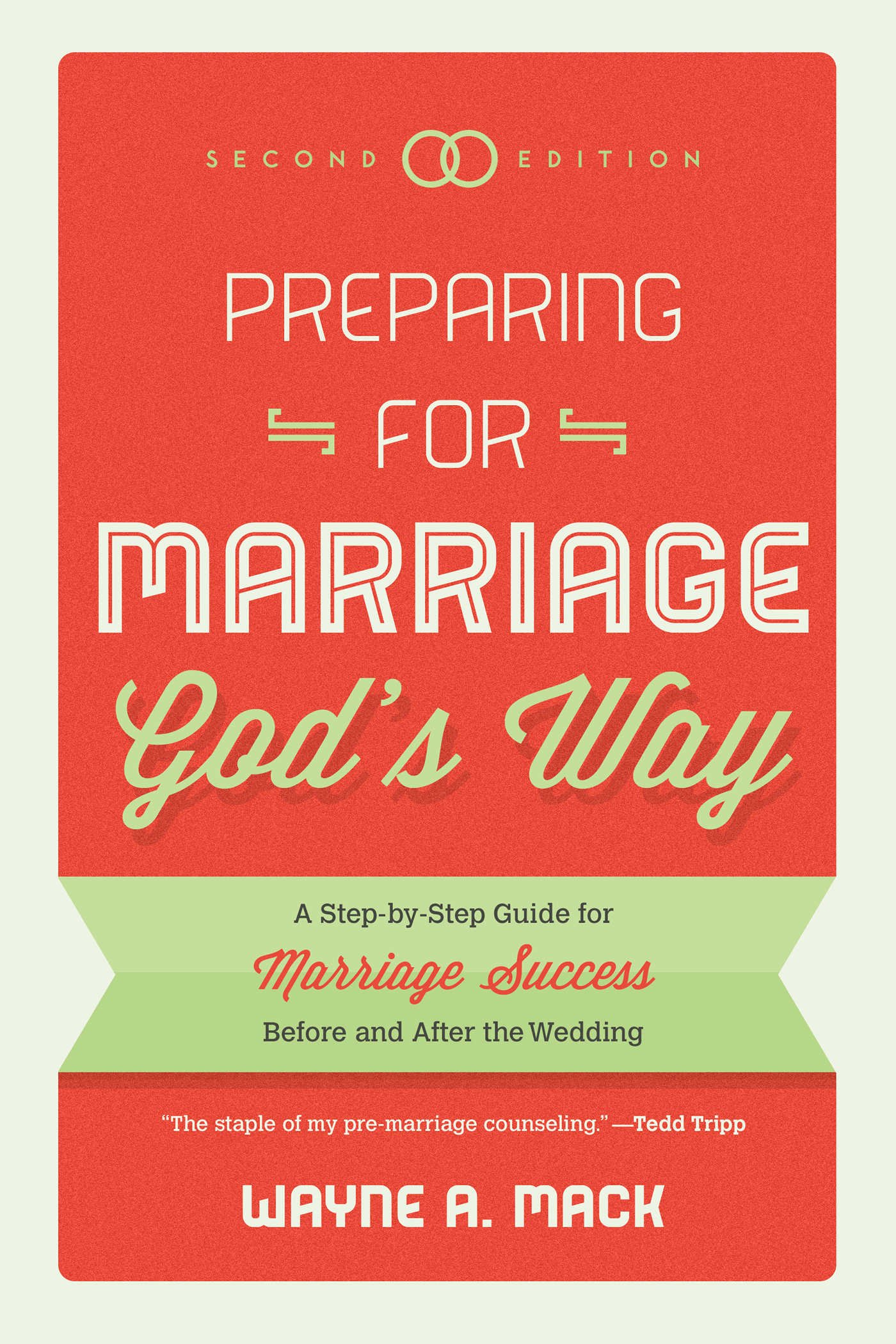 Preparing for Marriage God's Way: A Step-by-Step Guide for Marriage Success Before and After the Wedding, Second Edition