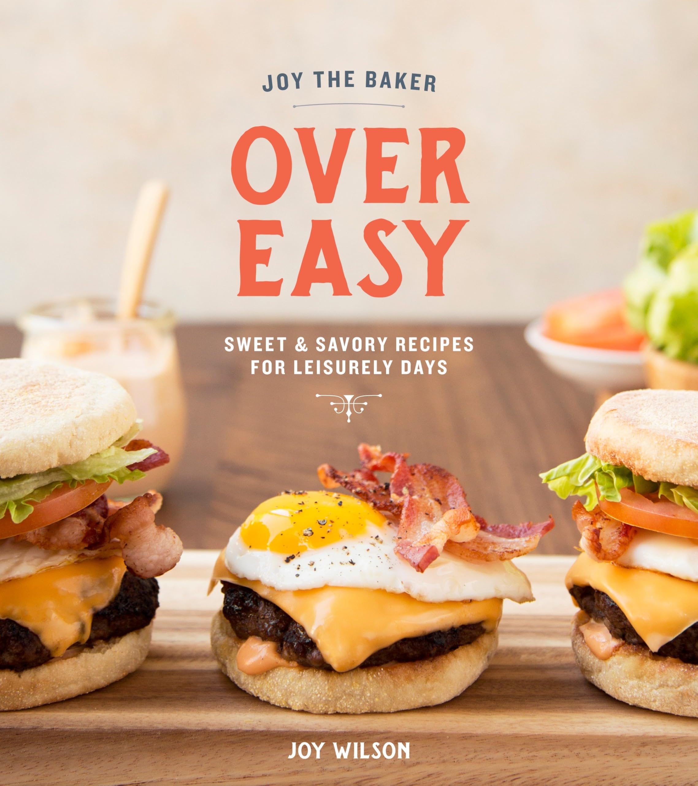 Joy the Baker Over Easy: Sweet and Savory Recipes for Leisurely Days: A Cookbook Hardcover – March 21, 2017