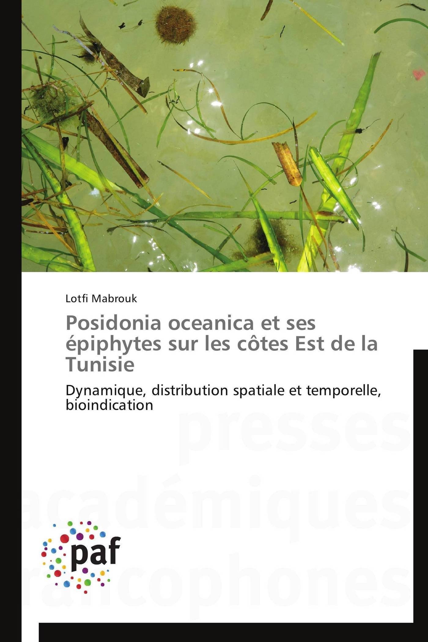 Posidonia oceanica et ses épiphytes sur les côtes Est de la Tunisie: Dynamique, distribution spatiale et temporelle, bioindication (Omn.Pres.Franc.)