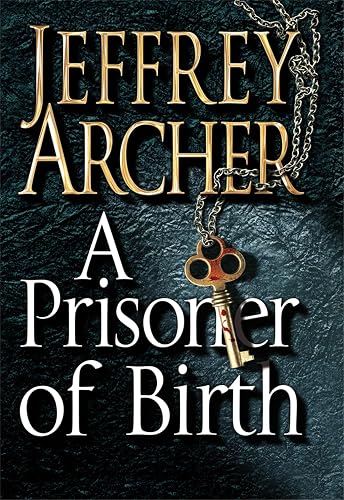 A Prisoner of Birth: The Compulsive And Gripping Thriller From International Bestselling Author Jeffrey Archer