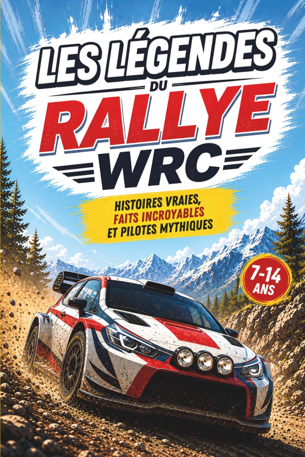 Les Légendes du Rallye WRC: Histoires vraies, faits incroyables et pilotes mythiques pour les jeunes fans de sports mécaniques (Les Héros des sports mécaniques)