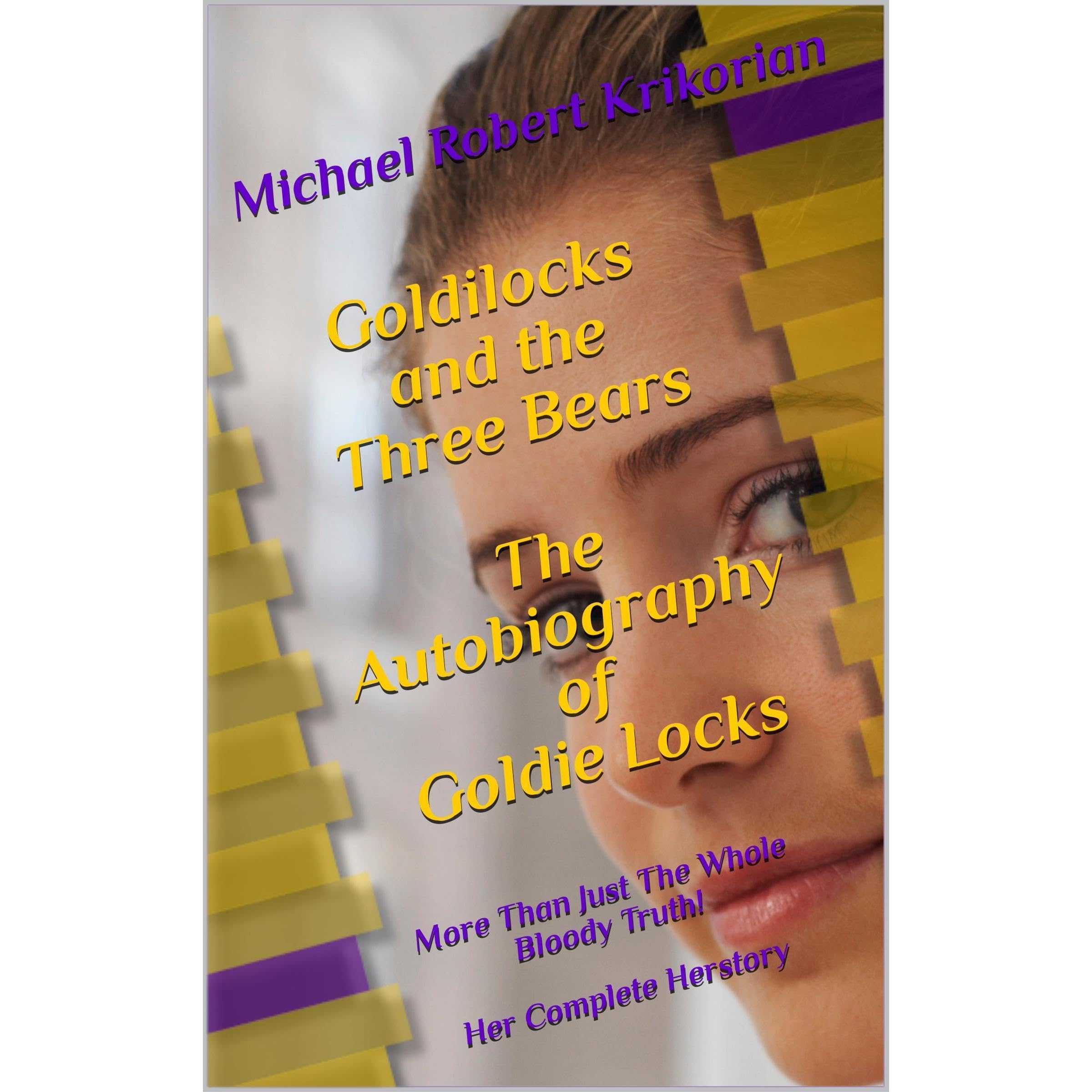 Goldilocks and the Three Bears - The Autobiography of Goldie Locks