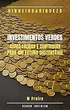 Dinheiro - Investimentos Verdes - Como lucrar e contribuir para um futuro sustentável