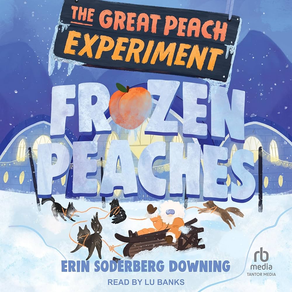 Frozen Peaches (Great Peach Experiment, 3): Downing, Erin
