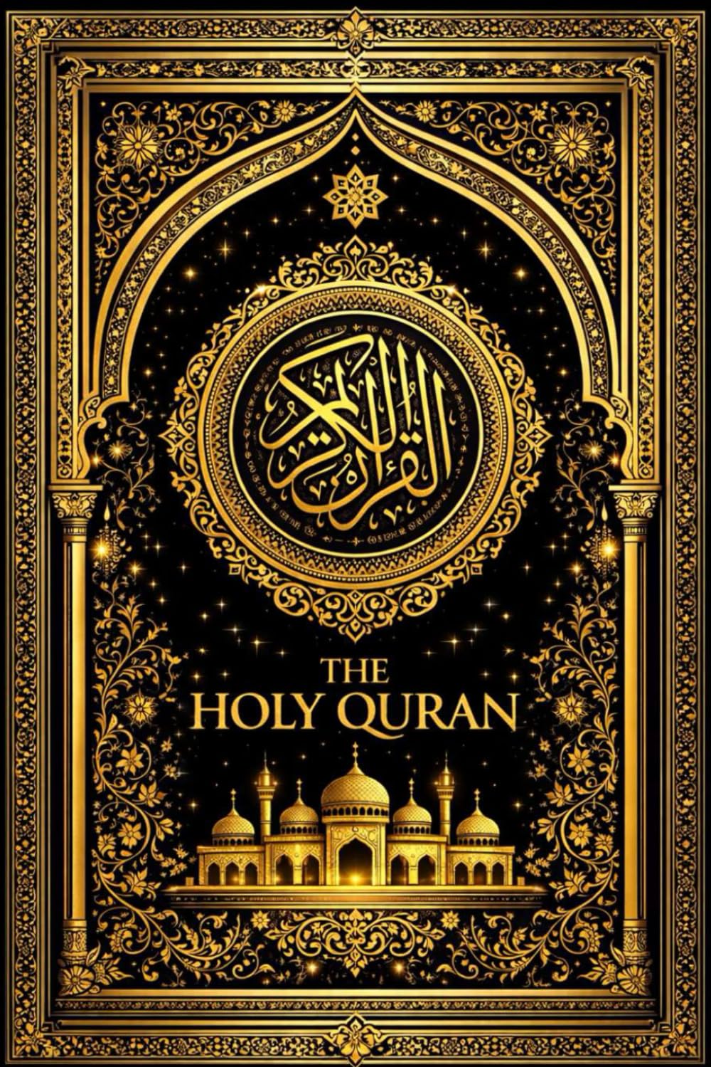 The Holy Qur’an: The Sacred and Eternal Revelation of Divine Wisdom, Perfect Guidance, Infinite Mercy, and Absolute Truth Bestowed Upon All Mankind as ... Every Heart Seeking Faith and Understanding
