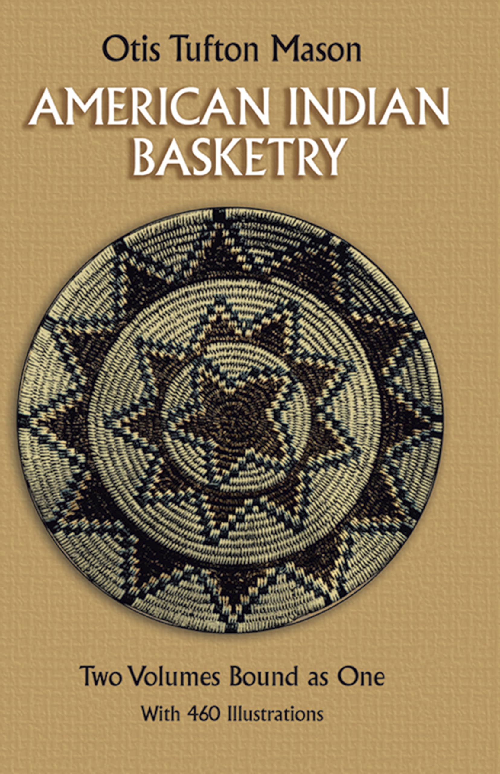American Indian Basketry [Two Volumes Bound as One, With 460 Illustrations]