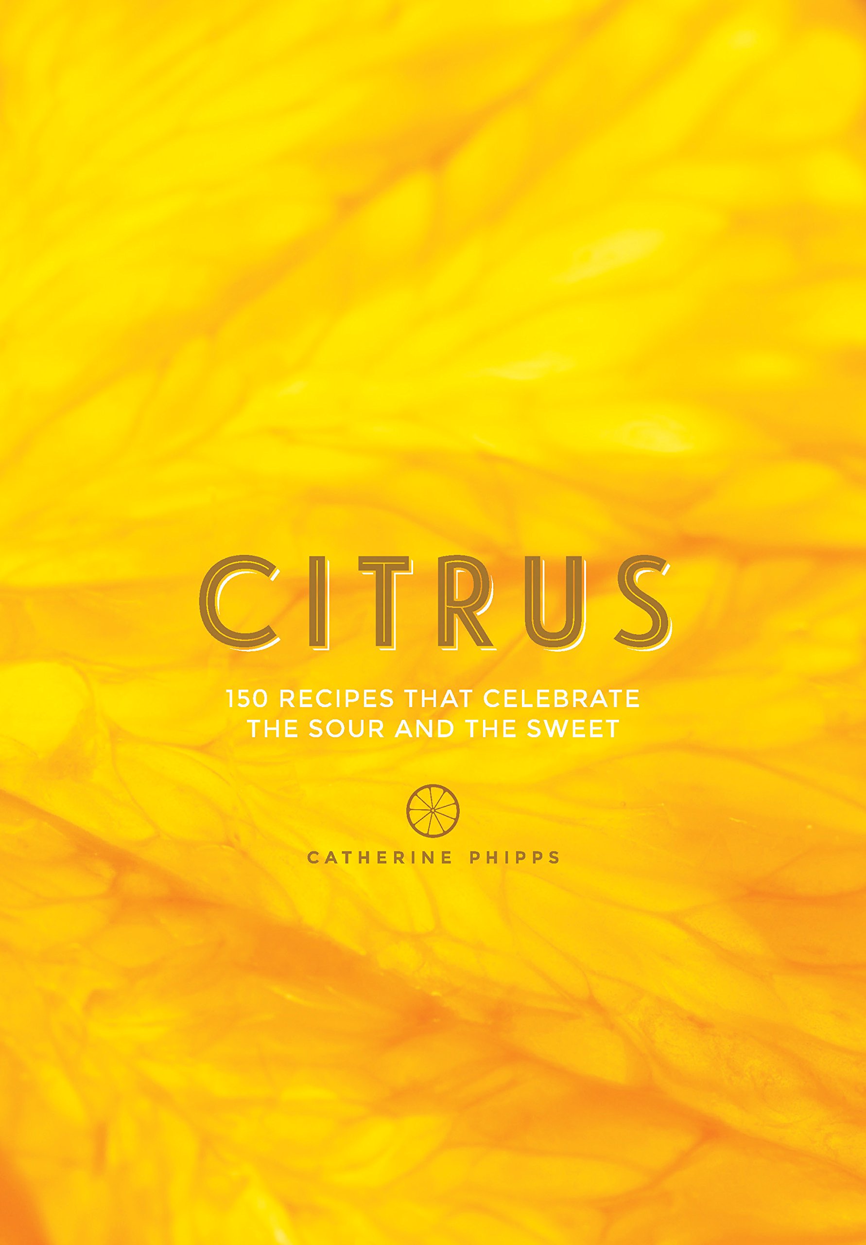 Citrus: Recipes That Celebrate the Sour and the Sweet,Catherine
