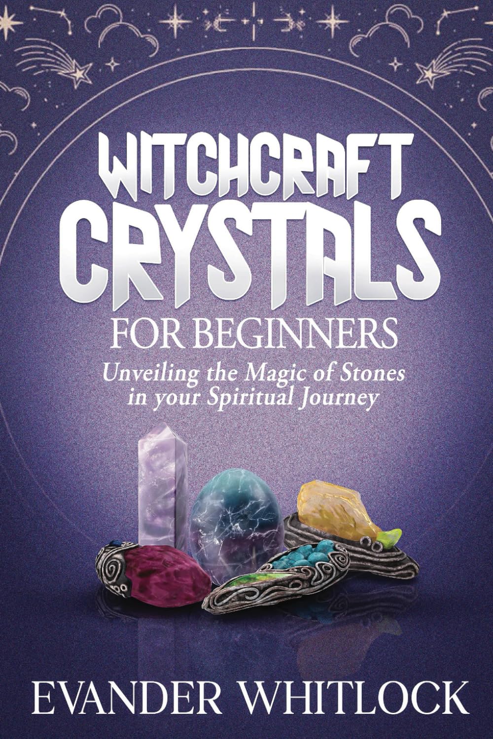 Witchcraft Crystals for Beginners: Unveiling the Magic of Stones in your Spiritual Journey
