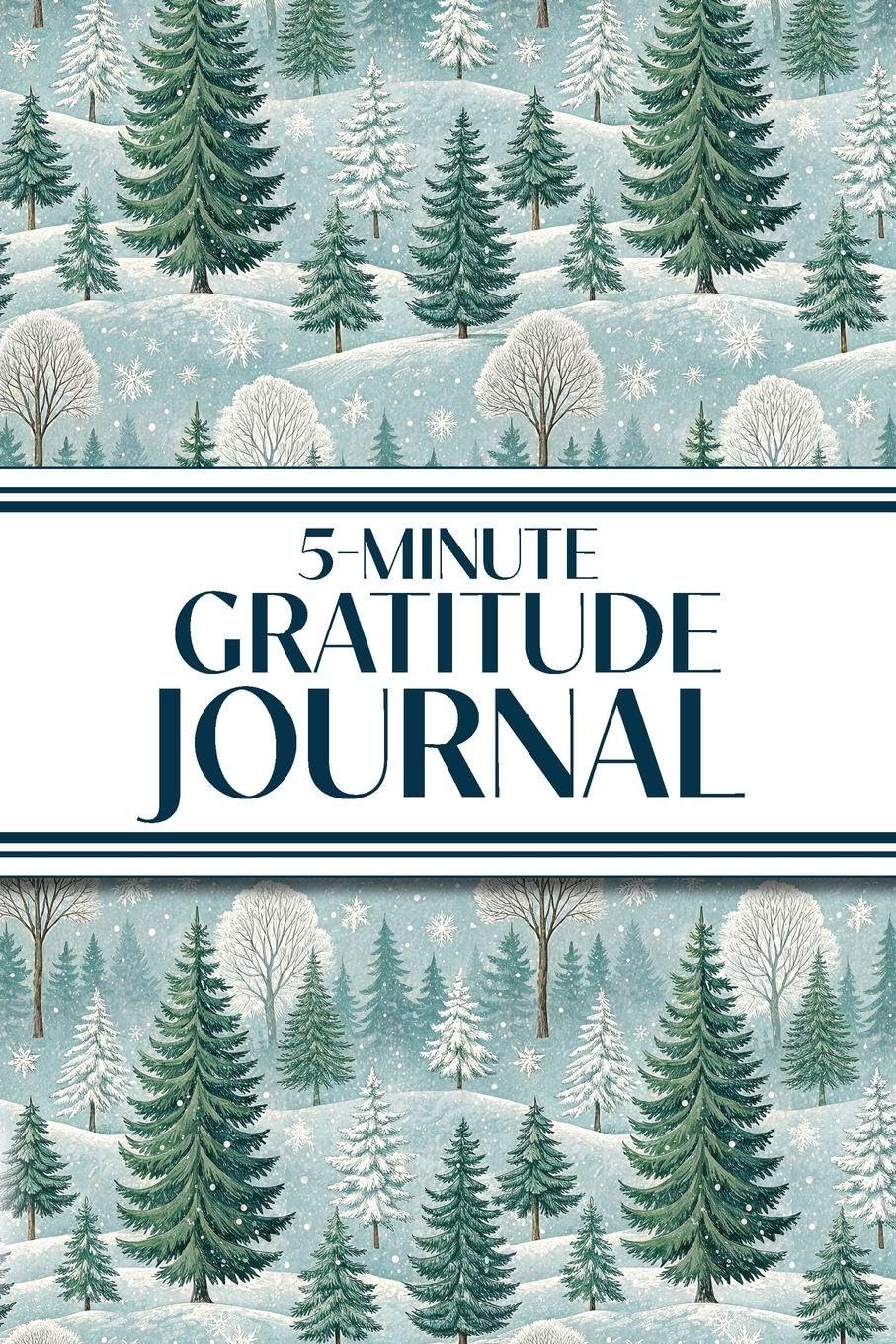 5-Minute Gratitude Journal (Winter Snowy Pine Trees): 6"x9" Guided Gratitude Journal with Five 1-Minute Daily Prompts, Motivational Quotes and Goal ... for Adults Seeking Joy, Positivity, and Calm