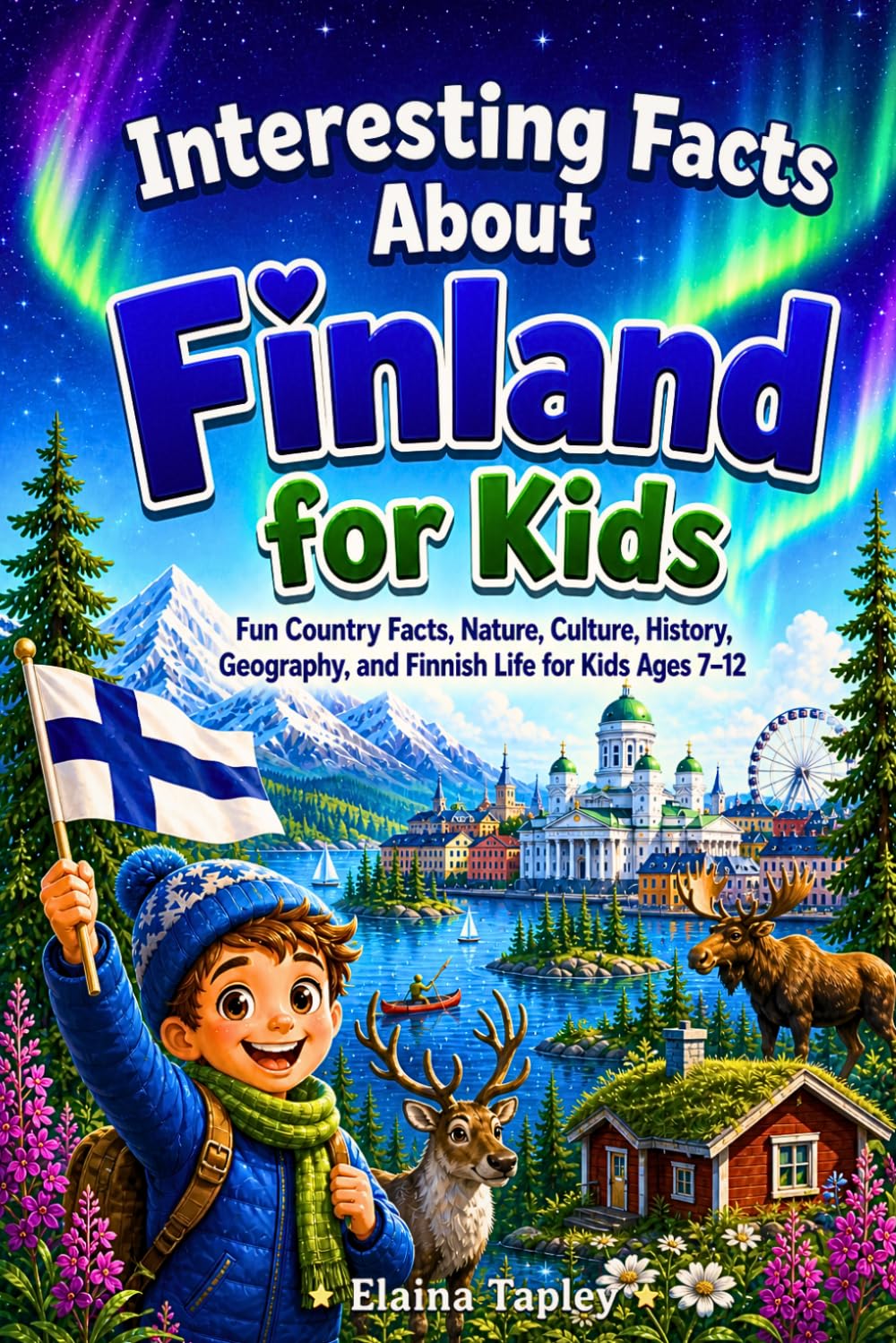 Interesting Facts About Finland for Kids: Fun Country Facts, Nature, Culture, History, Geography, and Finnish Life for Kids Ages 7–12