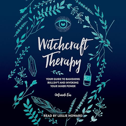 Witchcraft Therapy: Your Guide to Banishing Bullsh*t and Invoking Your Inner Power