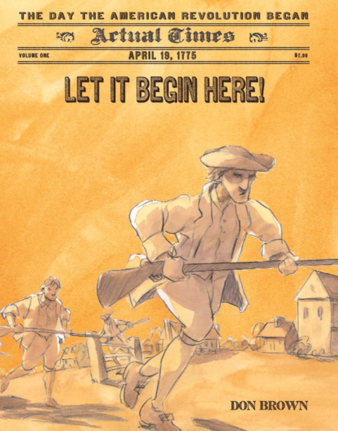 Let It Begin Here!: April 19, 1775: The Day the American Revolution Began (Actual Times Book 1)      Kindle Edition