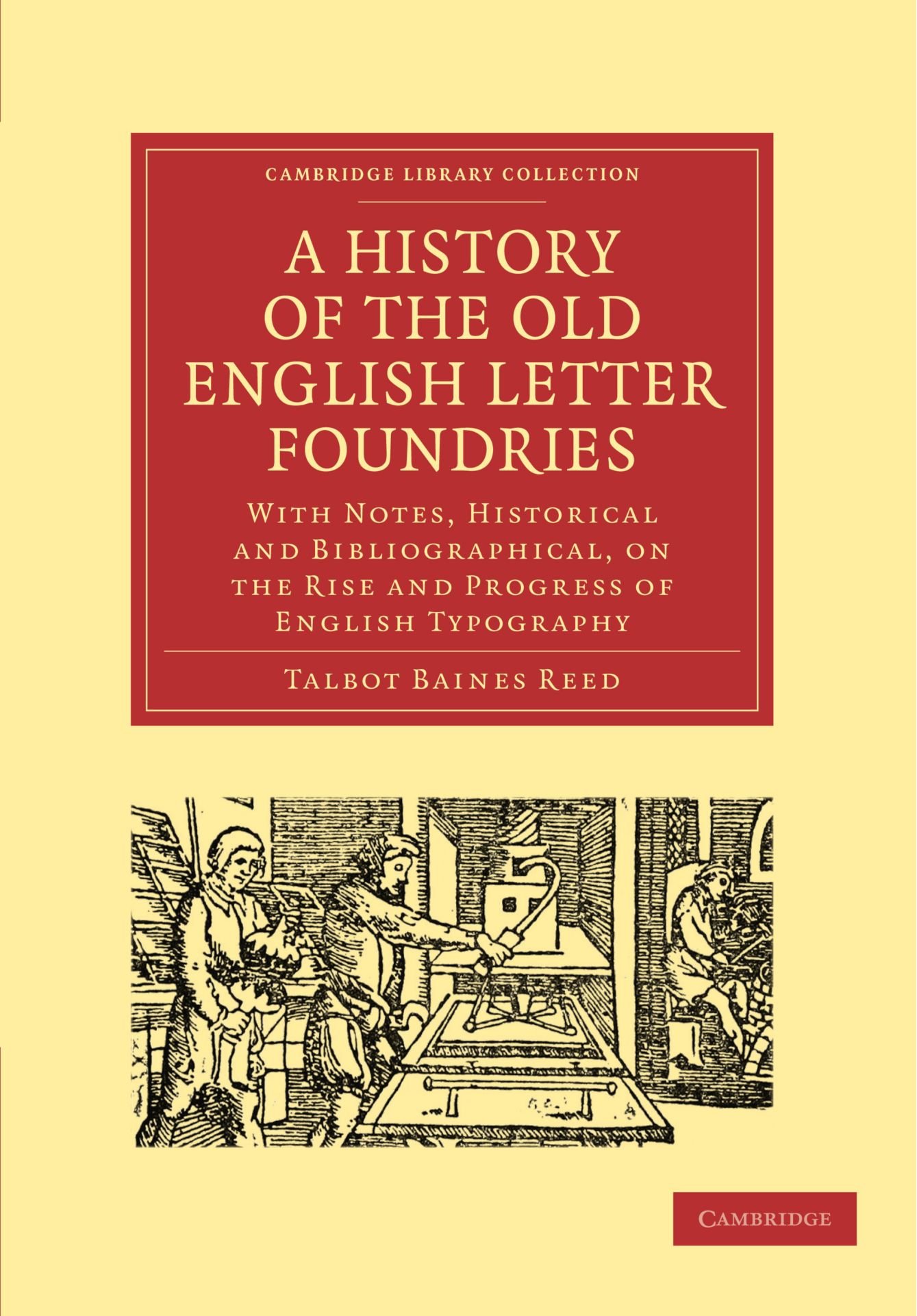A History of the Old English Letter Foundries: With Notes, Historical and Bibliographical, on the Rise and Progress of English Typography (Cambridge ... of Printing, Publishing and Libraries)