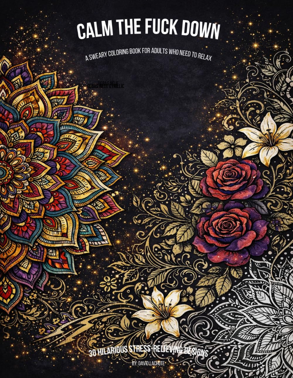 Calm the Fuck Down: A Sweary Coloring Book for Adults Who Need to Relax | 30 Hilarious Stress-Relieving Designs with Intricate Patterns