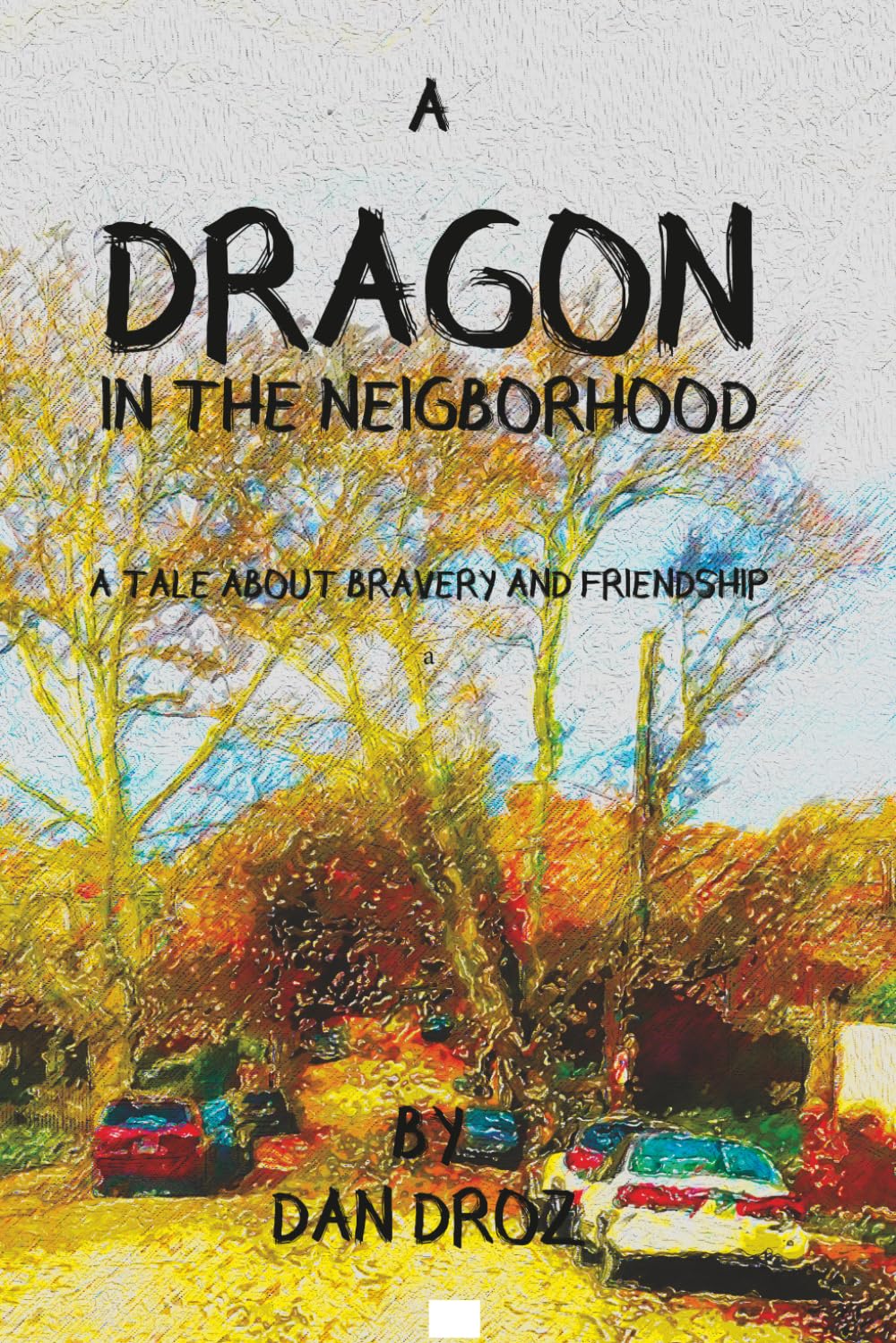 A Dragon in the Neighborhood: A Tale of Bravery and Friendship