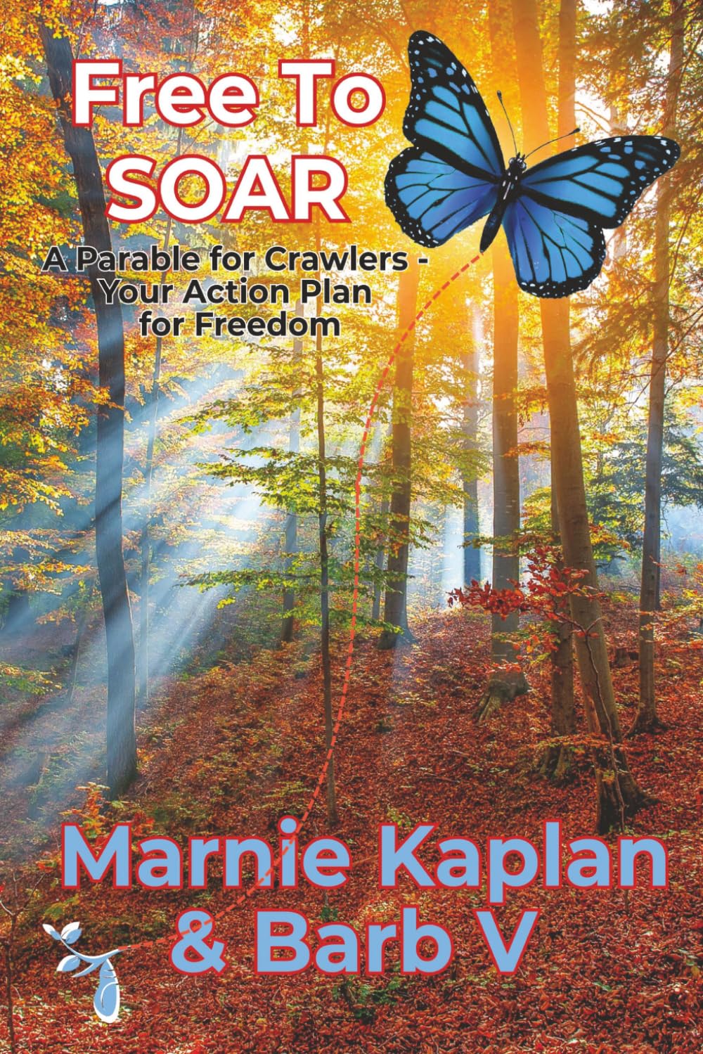 Free To SOAR: A Parable For Crawlers ~ Your Action Plan For Freedom