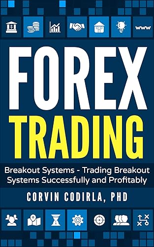 Forex Trading: Forex Trading Breakout Systems - Trading Breakout Systems Successfully and Profitably (MT4, Forex Trading, Forex Strategy, Expert Advisor)
