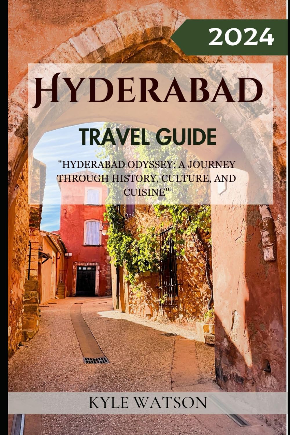 HYDERABAD TRAVEL GUIDE 2024: "Hyderabad Odyssey: A Journey Through History, Culture, and Cuisine" (The Travel Companion)