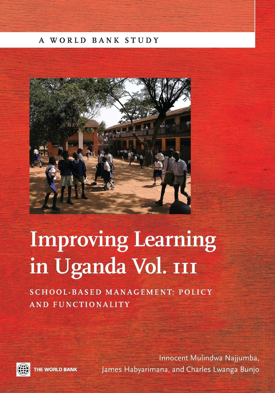 Improving Learning in Uganda, Vol. III: School-Based Management: Policy and Functionality: 3 (World Bank Study) (World Bank Studies)