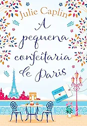 A pequena confeitaria de Paris (Destinos Românticos – Livro 3)