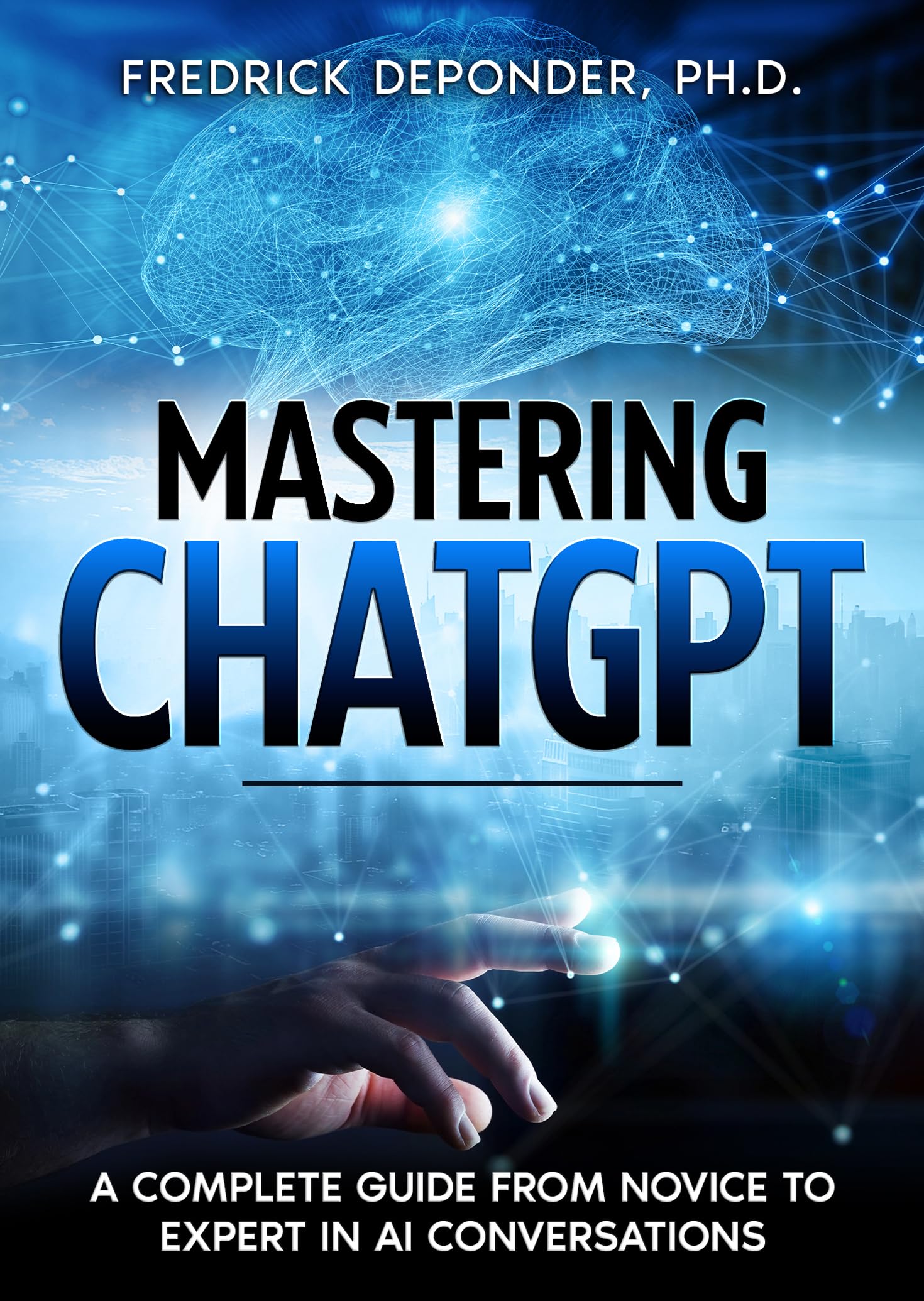 Mastering ChatGPT: A Complete Guide from Novice to Expert in AI Conversations