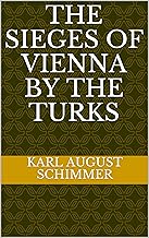 The Sieges of Vienna by the Turks