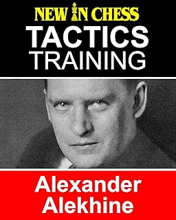Tactics Training Alexander Alekhine: How to improve your Chess with Alexander Alekhine and become a Chess Tactics Master