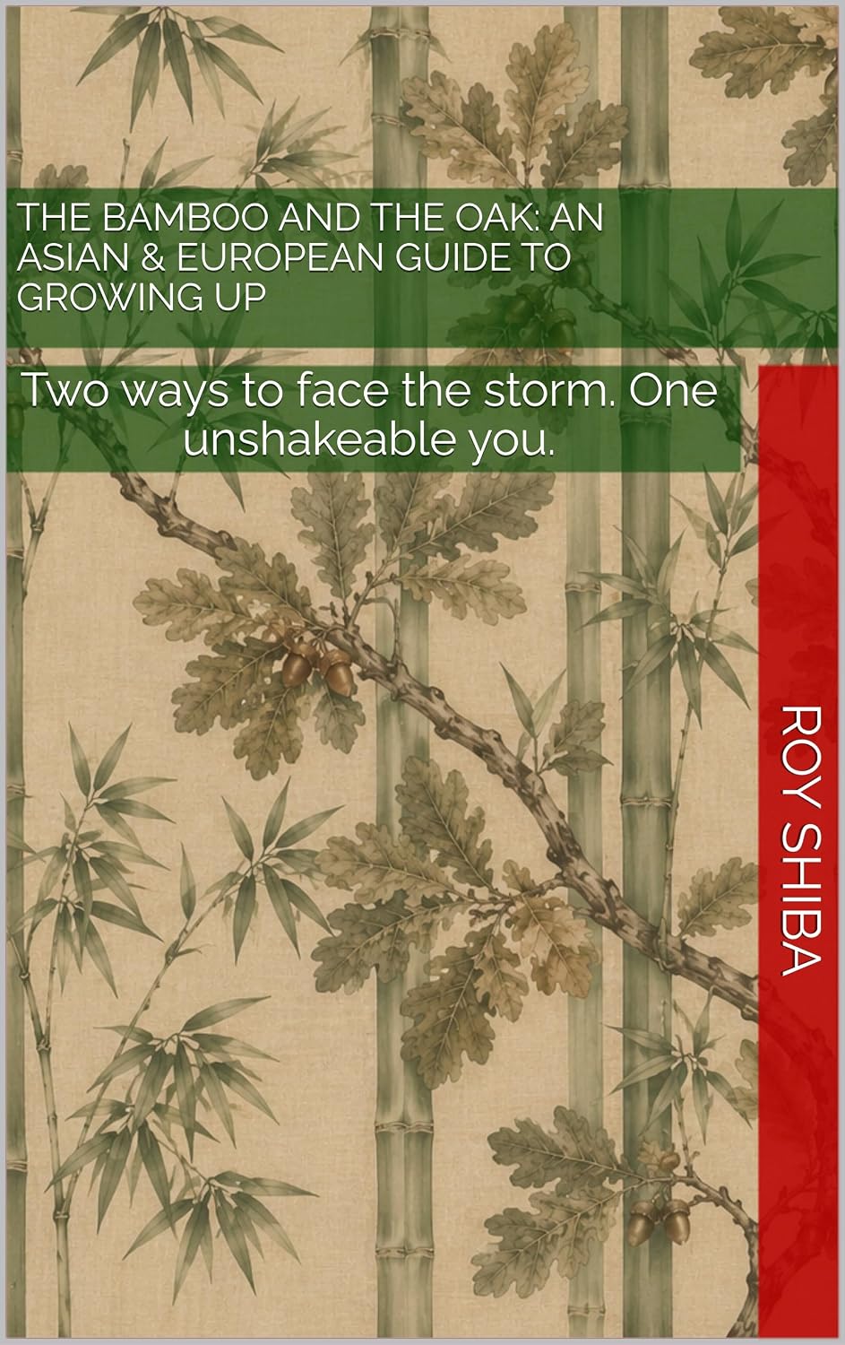 THE BAMBOO AND THE OAK: An Asian & European Guide to Growing Up: Two ways to face the storm. One unshakeable you. (The World Wisdom Archive)