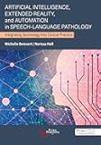 Artificial Intelligence, Automation, and Extended Reality in Speech-Language Pathology: Integrating Technology Into Clinical Practice