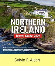 Northern Ireland Travel Guide 2026: Belfast, Derry & Causeway Coast Adventures — Castles, Coastlines & Legends with Hiking Trails, Game of Thrones Sites, Festivals, Local Flavors, Hidden Gems & Updat