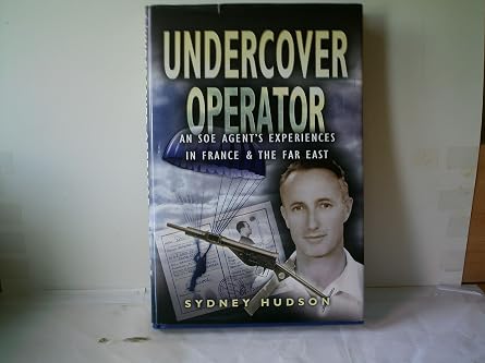 Undercover Operator An SOE Agents Experiences in France and the Far East