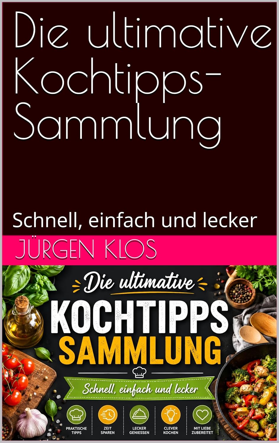 Die ultimative Kochtipps-Sammlung: Schnell, einfach und lecker (German Edition)