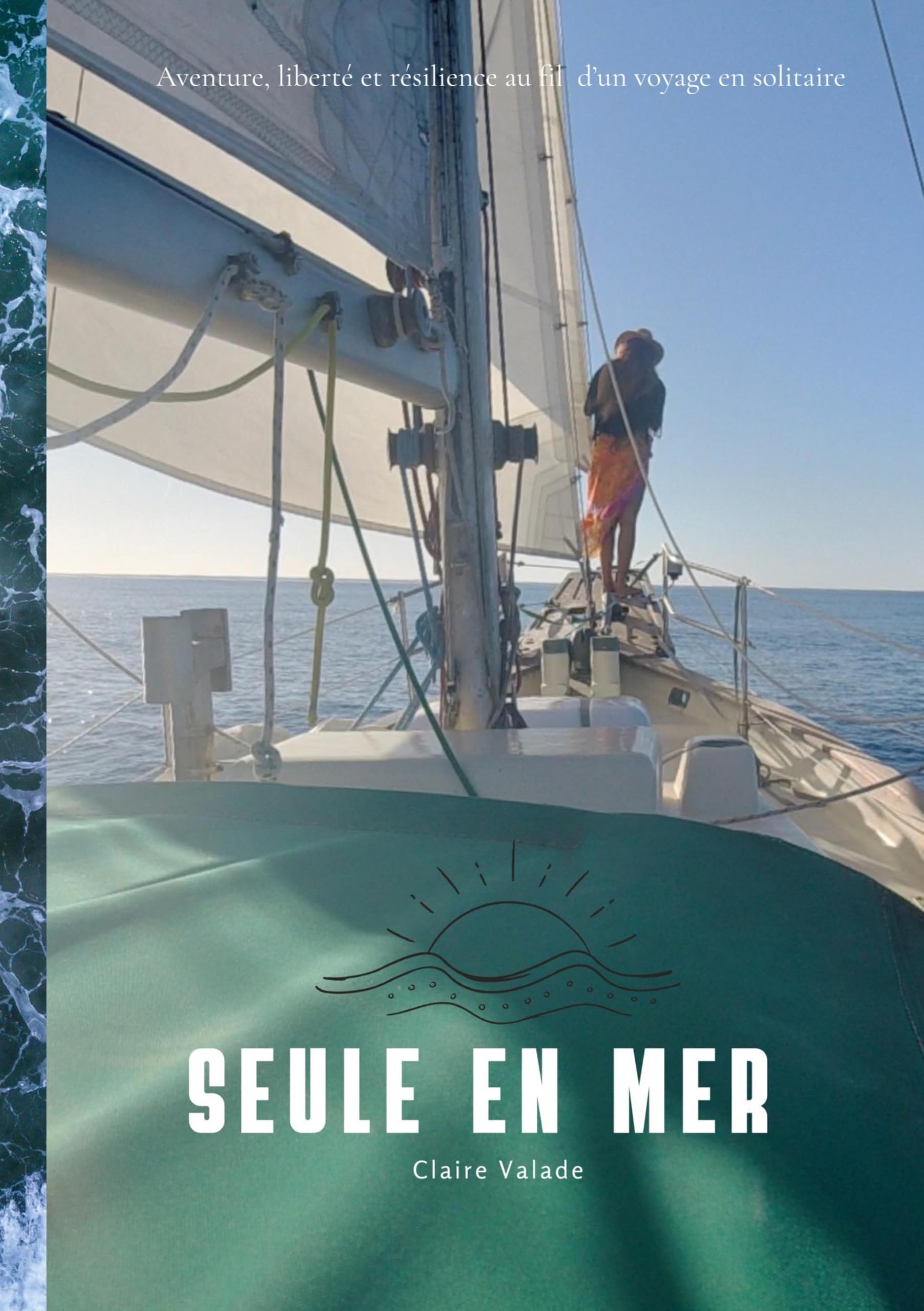 Seule en mer: Aventure, liberté et résilience au fil d'un voyage en solitaire
