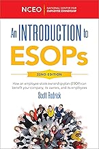 An Introduction to ESOPs, 22nd Ed: How an employee stock ownership plan (ESOP) can benefit your company, its owners, and its employees