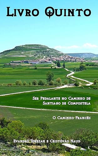 Livro Quinto: Ser Pedalante no Caminho de Santiago de Compostela - O Caminho Francês