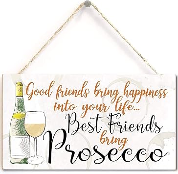Good Friends Bring Happiness into Your Life... Best Friends Bring Prosecco - Beautiful Meaningful Friendship Gift Prosecco Gift Sign US-G055
