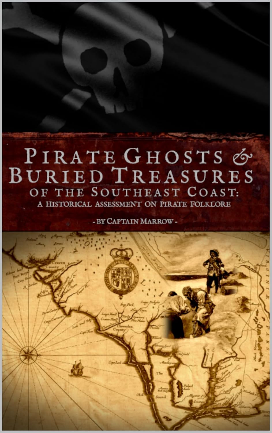 Pirate Ghosts & Buried Treasures of the Southeast Coast: A Historical Assessment on Pirate Folklore: Exploring Myths and Legends from Florida to Virginia